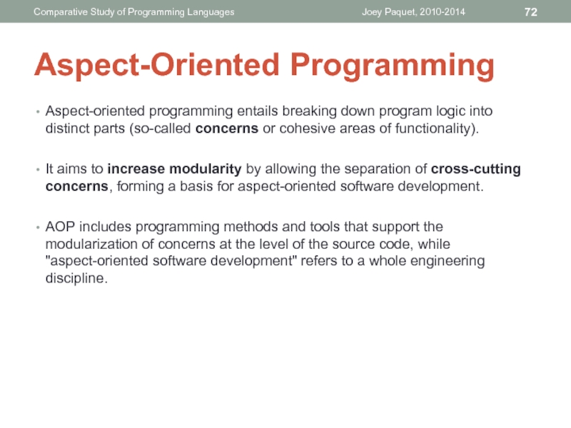 Aspect-oriented programming entails breaking down program logic into distinct parts (so-called