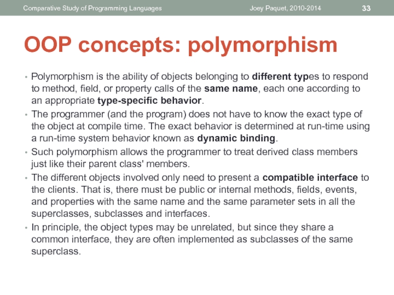 Polymorphism is the ability of objects belonging to different types to