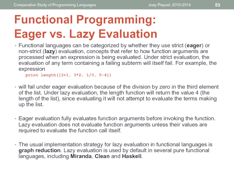 Functional languages can be categorized by whether they use strict (eager)