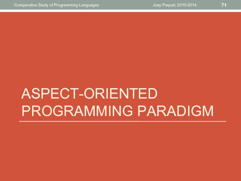 ASPECT-ORIENTED PROGRAMMING PARADIGMJoey Paquet, 2010-2014Comparative Study of Programming Languages