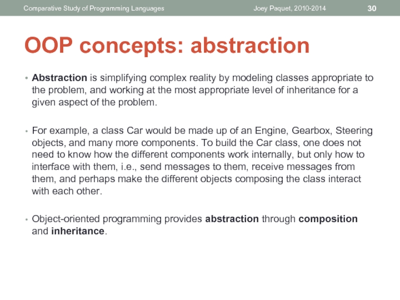 Abstraction is simplifying complex reality by modeling classes appropriate to the