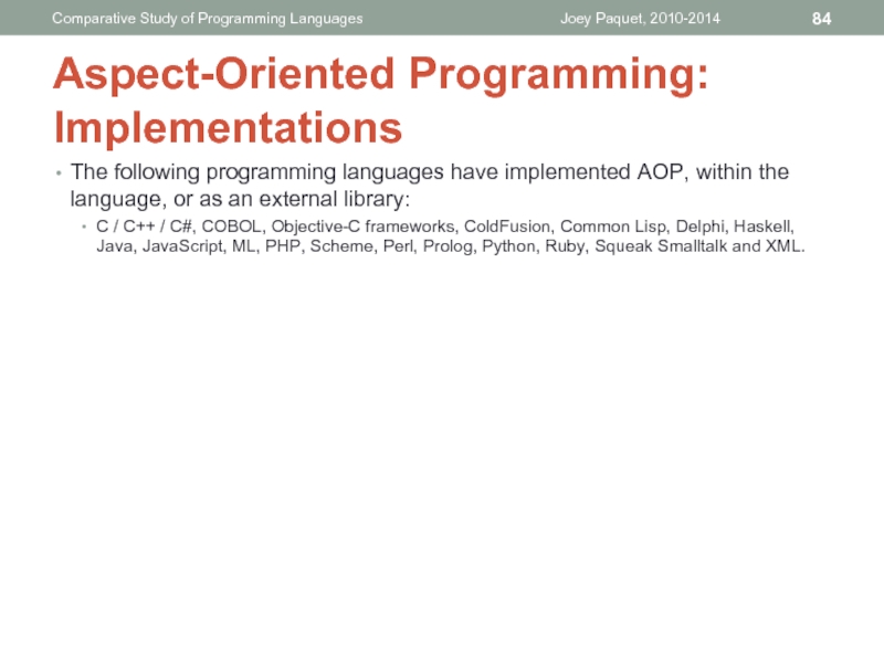 The following programming languages have implemented AOP, within the language, or