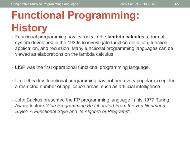 Functional programming has its roots in the lambda calculus, a formal