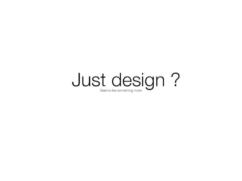Just design ?Seems like something more