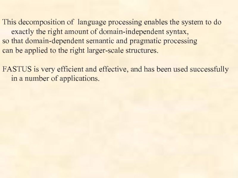 This decomposition of language processing enables the system to do exactly the
