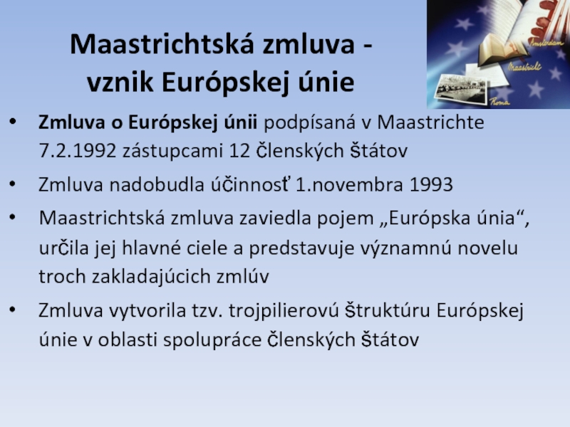 Maastrichtská zmluva - vznik Európskej únieZmluva o Európskej únii podpísaná v