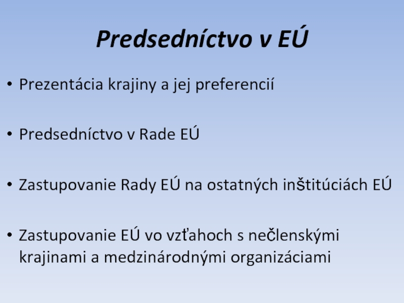 Predsedníctvo v EÚPrezentácia krajiny a jej preferenciíPredsedníctvo v Rade EÚ Zastupovanie