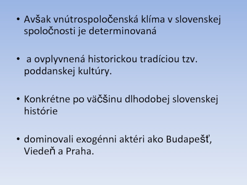 Avšak vnútrospoločenská klíma v slovenskej spoločnosti je determinovaná a ovplyvnená historickou tradíciou