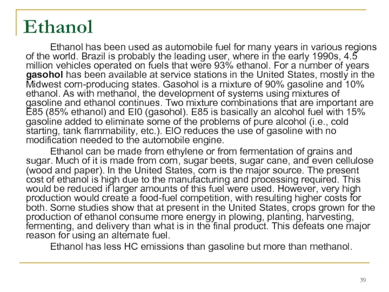 Ethanol 		Ethanol has been used as automobile fuel for many years in