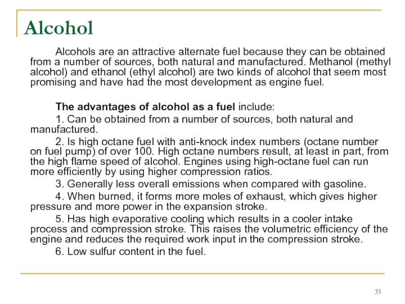 Alcohol 		Alcohols are an attractive alternate fuel because they can be