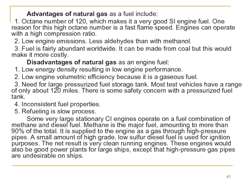 Advantages of natural gas as a fuel include: 	1. Octane number of