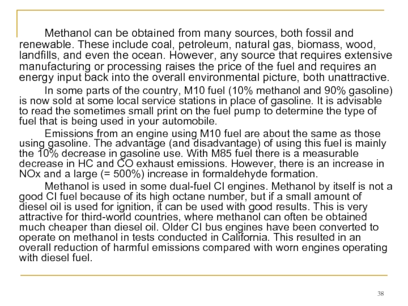 Methanol can be obtained from many sources, both fossil and renewable. These