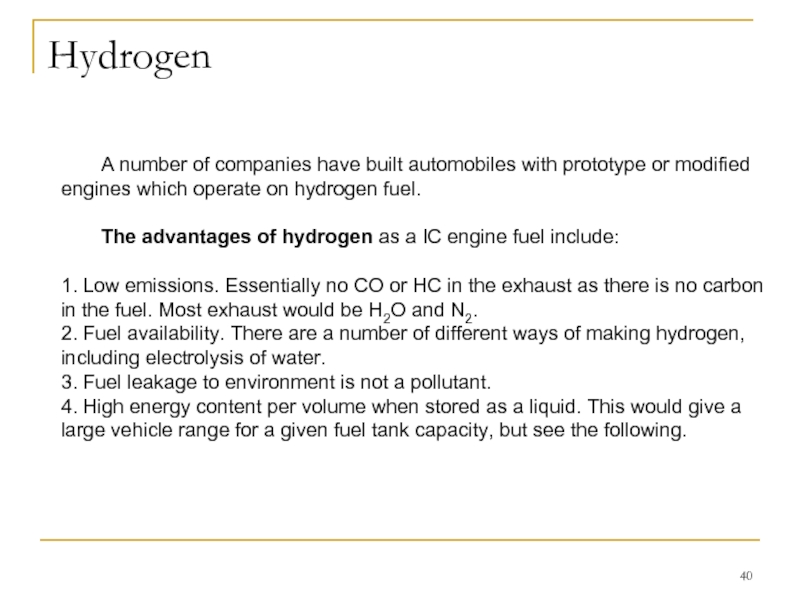 Hydrogen 	A number of companies have built automobiles with prototype or modified