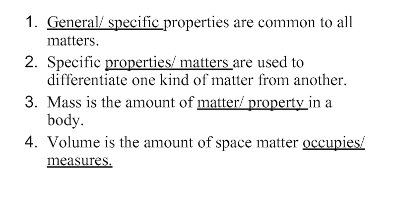General/ specific properties are common to all matters.Specific properties/ matters are