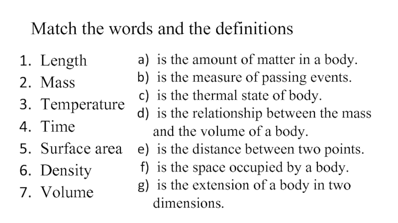 Match the words and the definitions LengthMassTemperatureTimeSurface areaDensityVolume is the amount