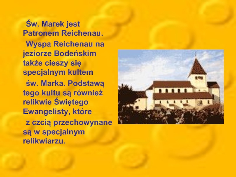 Św. Marek jest Patronem Reichenau. 	Wyspa Reichenau na jeziorze Bodeńskim także cieszy