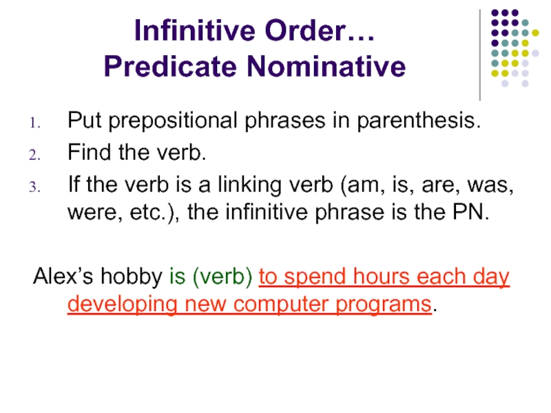 Infinitive Order… Predicate NominativePut prepositional phrases in parenthesis.Find the verb.If the verb