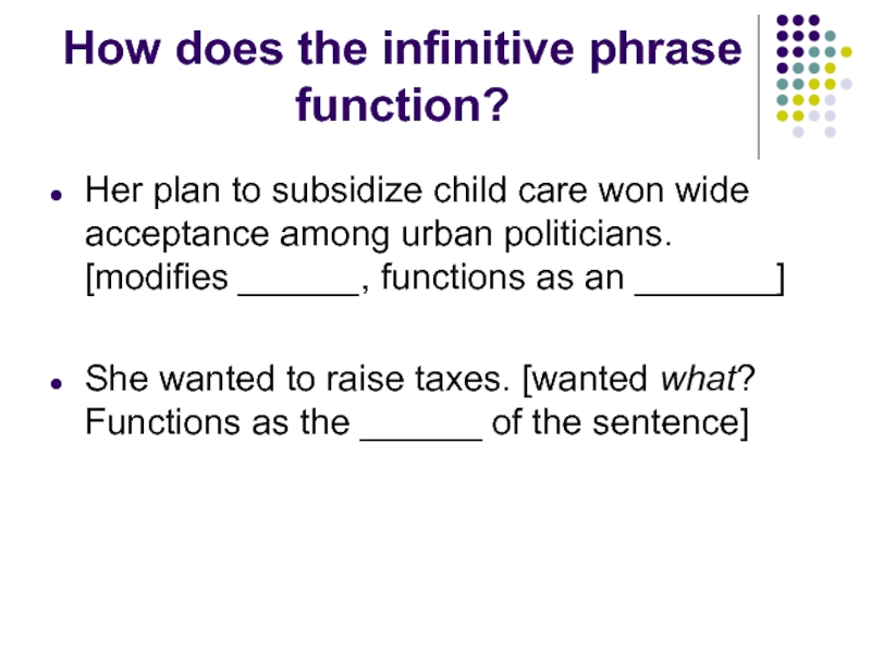 How does the infinitive phrase function?Her plan to subsidize child care won wide acceptance