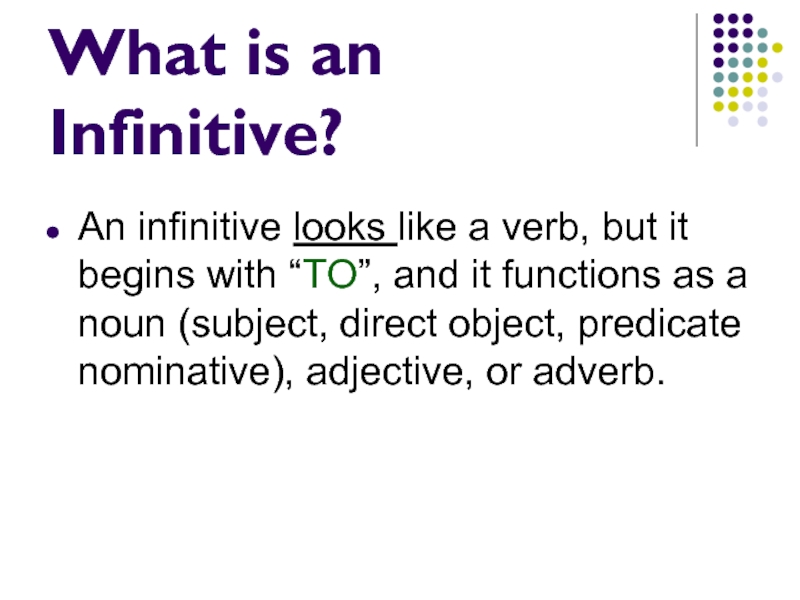 What is an Infinitive?An infinitive looks like a verb, but it begins
