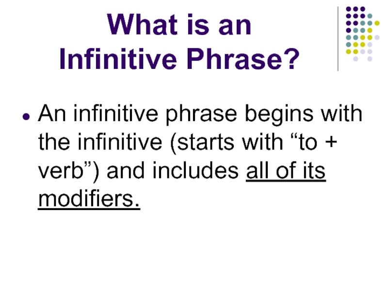 What is an  Infinitive Phrase?An infinitive phrase begins with the infinitive
