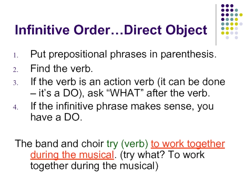 Infinitive Order…Direct ObjectPut prepositional phrases in parenthesis.Find the verb.If the verb is
