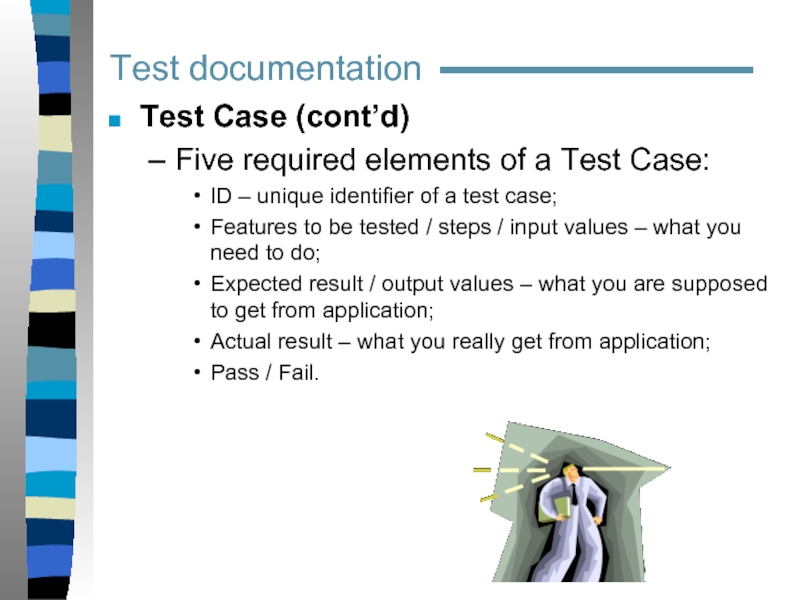 Test documentation  Test Case (cont’d) Five required elements of a Test