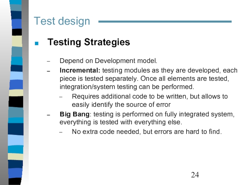 Test design  Testing Strategies  Depend on Development model. Incremental: testing