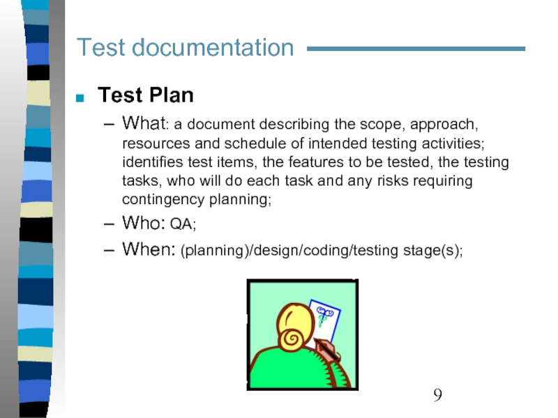 Test Plan What: a document describing the scope, approach, resources and schedule