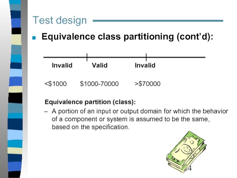 Test design  Equivalence class partitioning (cont’d):   	  Invalid		Valid