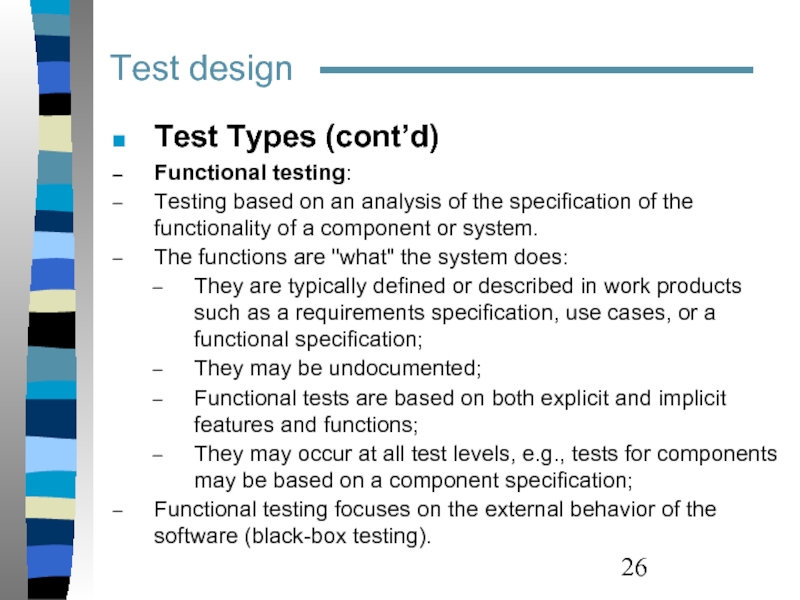 Test design  Test Types (cont’d) Functional testing:  Testing based on