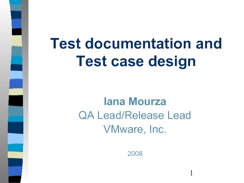 Test documentation and Test case design  Iana Mourza QA Lead/Release Lead