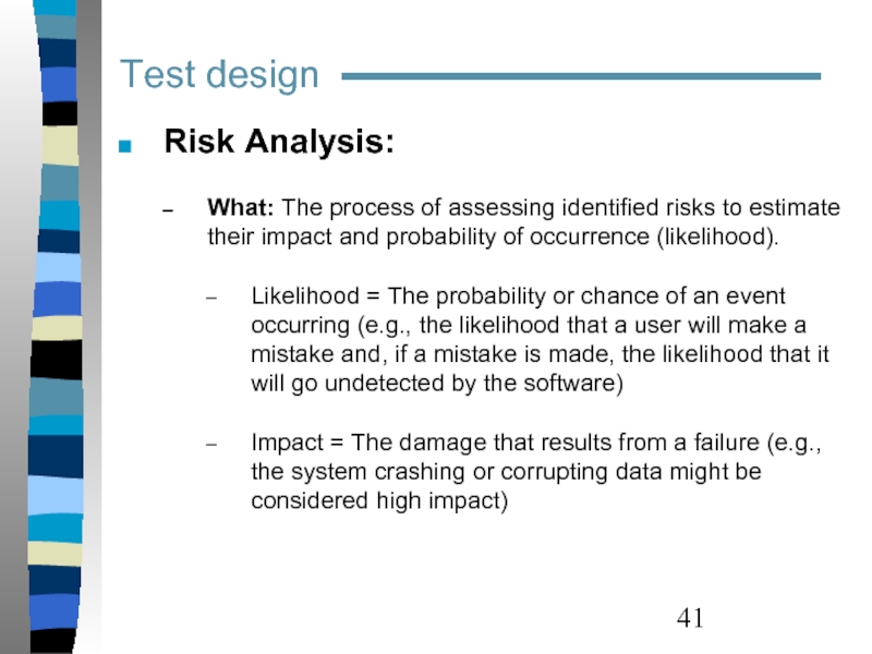 Test design  Risk Analysis:  What: The process of assessing identified