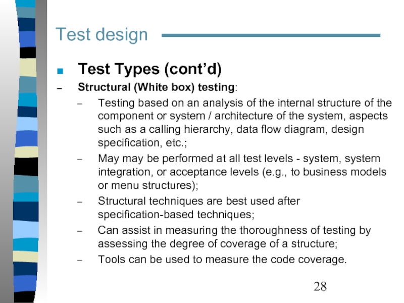 Test design  Test Types (cont’d) Structural (White box) testing:  Testing