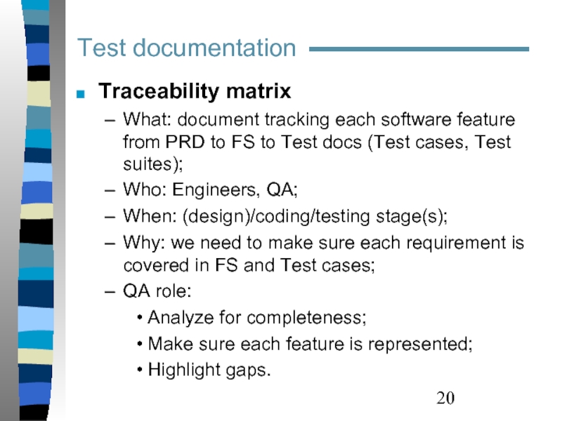 Traceability matrix What: document tracking each software feature from PRD to FS