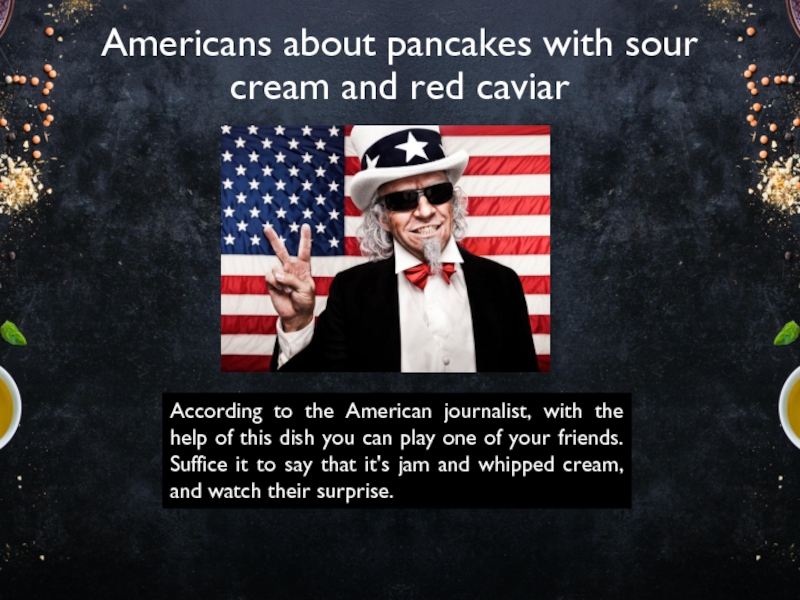 Americans about pancakes with sour cream and red caviarAccording to the