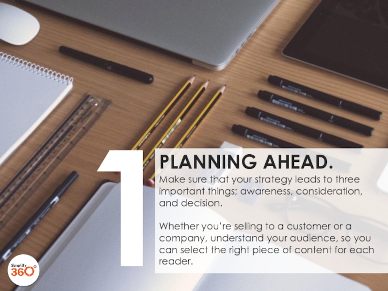 PLANNING AHEAD.  Make sure that your strategy leads to three
