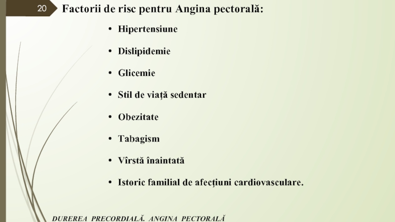 Factorii de risc pentru Angina pectorală: HipertensiuneDislipidemie   GlicemieStil de viaţă