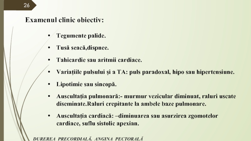 Examenul clinic obiectiv:Tegumente palide.  Tusă seacă,dispnee.  Tahicardie sau aritmii cardiace.Variaţiile