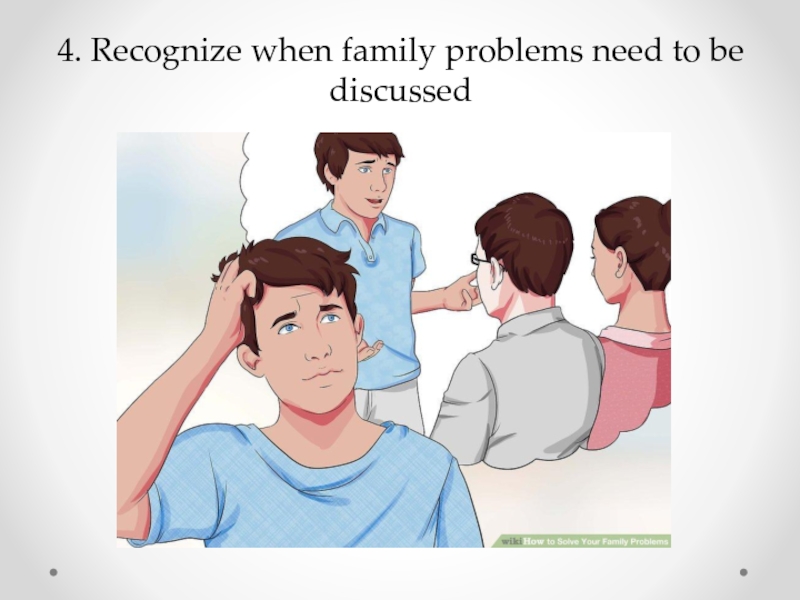 4. Recognize when family problems need to be discussed