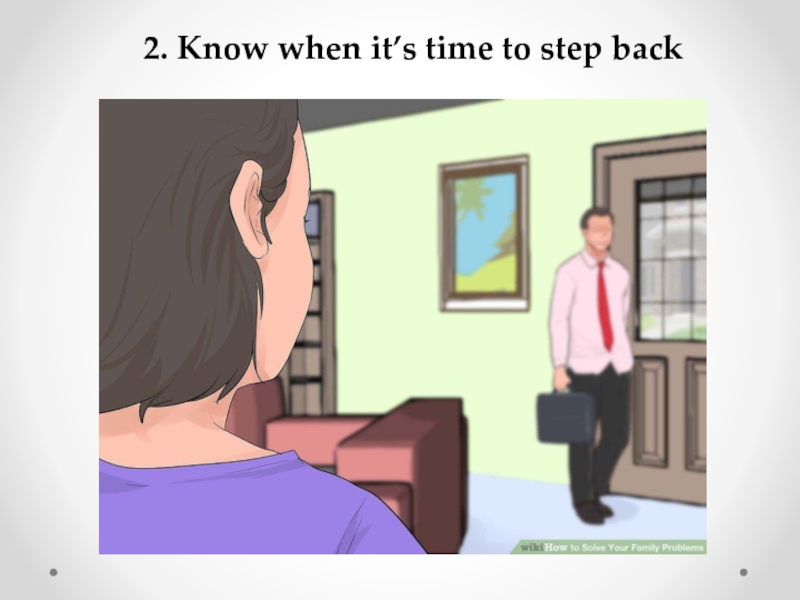 2. Know when it’s time to step back