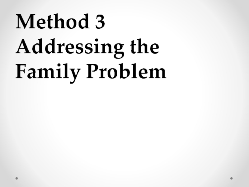 Method 3  Addressing the  Family Problem