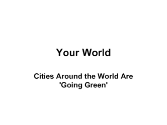 Your world. Cities around the world are 