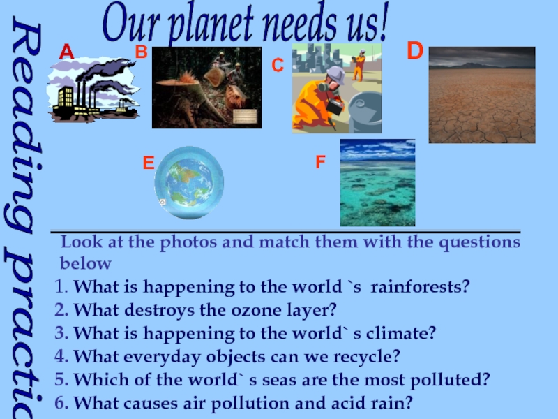 Our planet needs us!Look at the photos and match them with