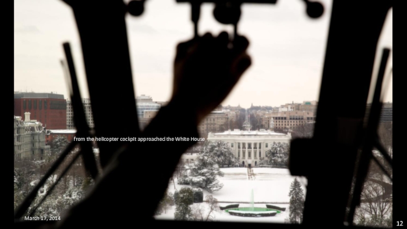 March 17, 2014  from the helicopter cockpit approached the White House