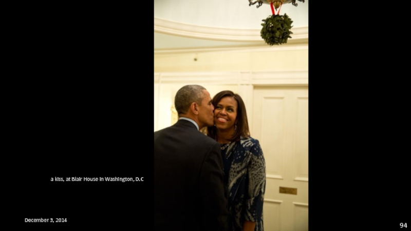 December 3, 2014  a kiss, at Blair House in Washington, D.C