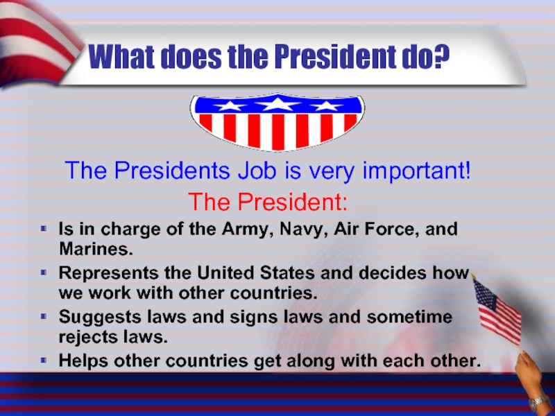 What does the President do? The Presidents Job is very important! The