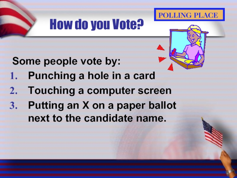 How do you Vote? Some people vote by: Punching a hole in
