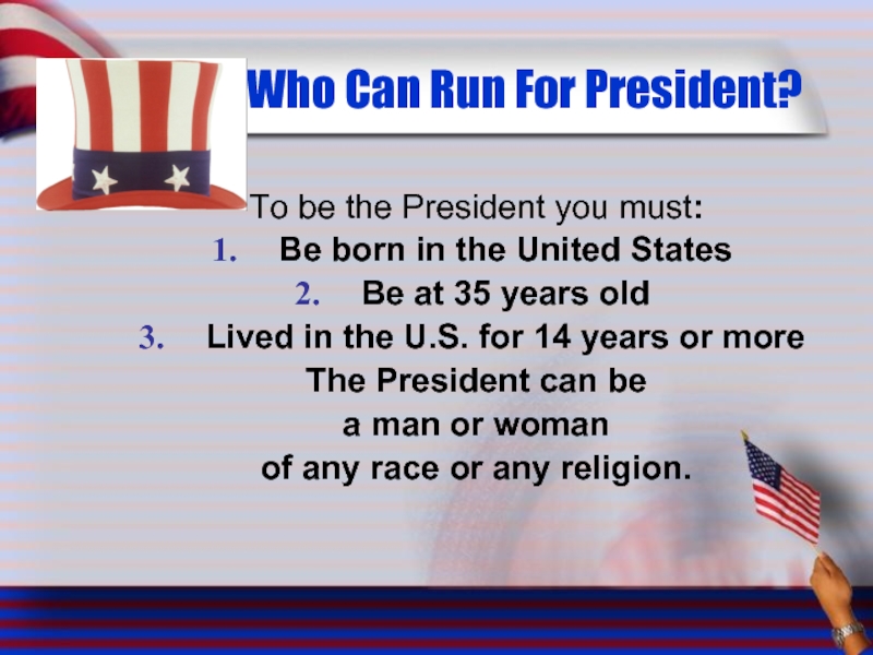 Who Can Run For President? To be the President you must: Be