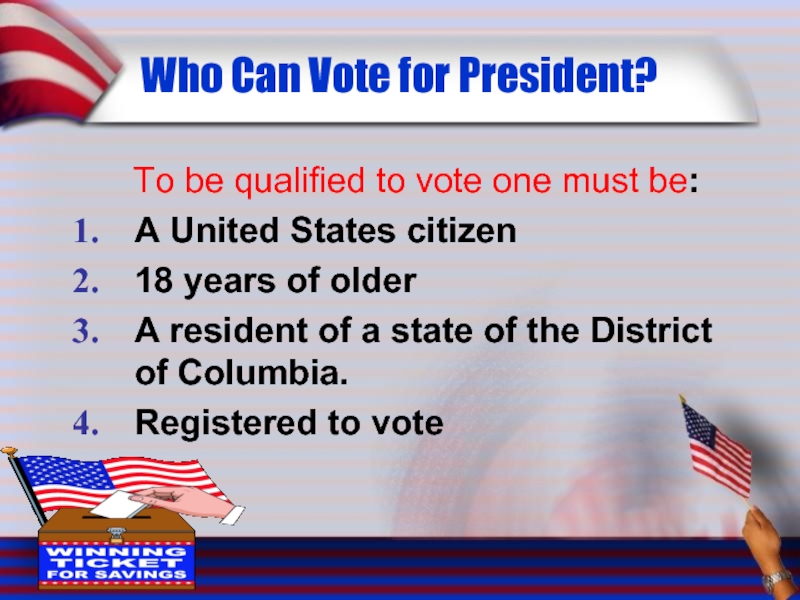 Who Can Vote for President? To be qualified to vote one must