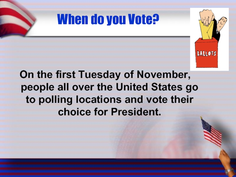 When do you Vote? On the first Tuesday of November, people all